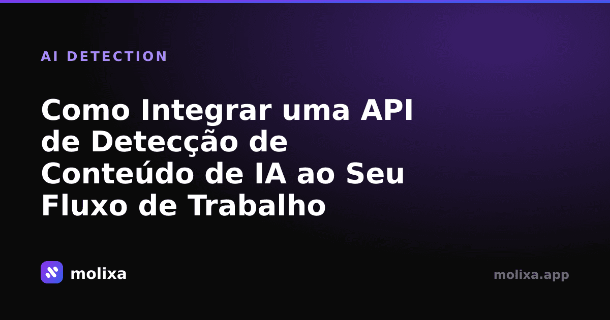 Como Integrar uma API de Detecção de Conteúdo de IA ao Seu Fluxo de Trabalho