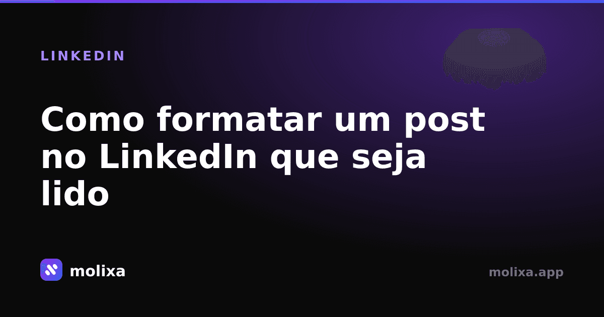 Como formatar um post no LinkedIn que seja lido