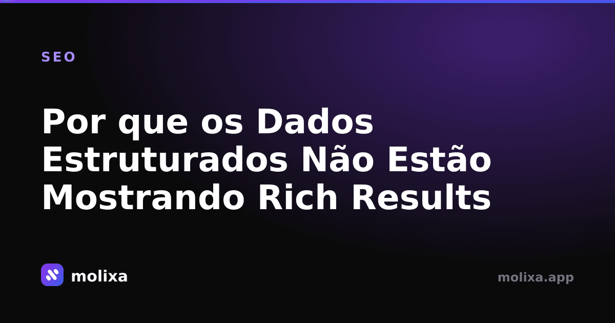 Por que os Dados Estruturados Não Estão Mostrando Rich Results