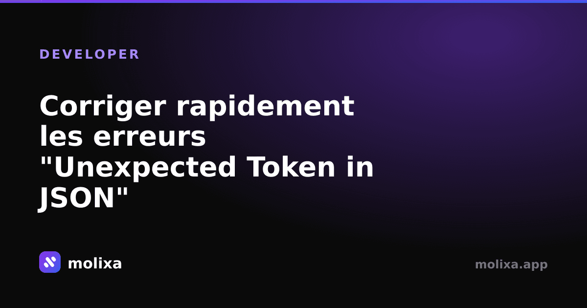 Corriger rapidement les erreurs "Unexpected Token in JSON"