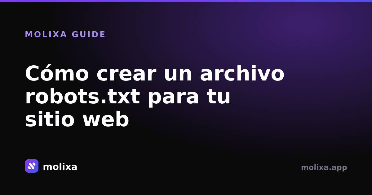 Cómo crear un archivo robots.txt para tu sitio web