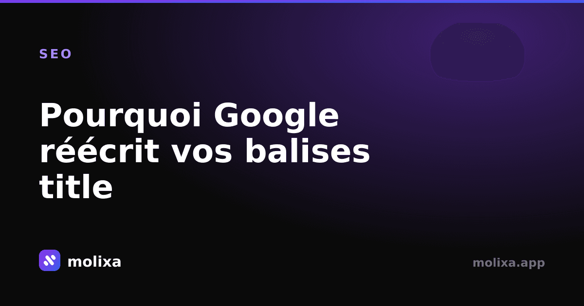 Pourquoi Google réécrit vos balises title (et solutions)